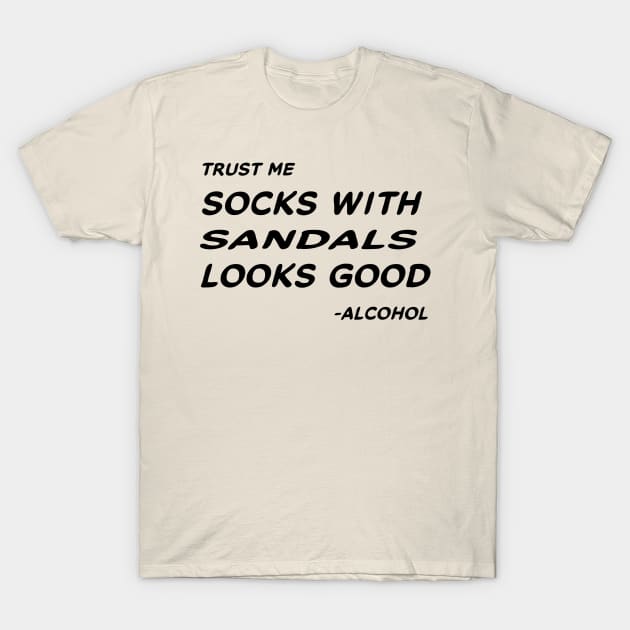 Trust Me Sock With Sandals Looks Good - Alcohol #1 T-Shirt by MrTeddy